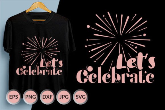 Let s Celebrate New Year SVG Design for T-Shirt Designs